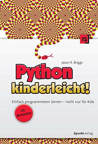Python kinderleicht! (US-Bestseller): Einfach programmieren lernen – nicht nur für Kids von Dpunkt.Verlag GmbH